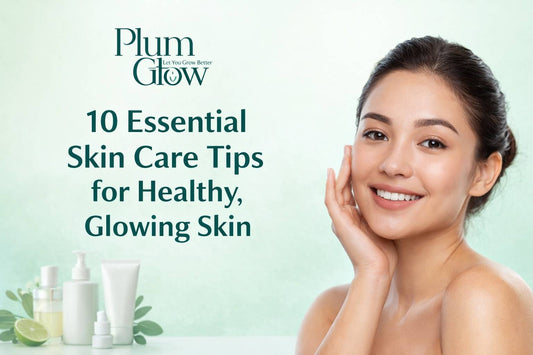 Featured image showing Plum Glow logo and a woman with healthy, glowing skin representing essential skin care tips for a simple daily routine.